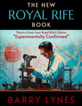 The New Royal Rife Book: Physics Study Says Royal Rife’S Claims “Experimentally Confirmed”