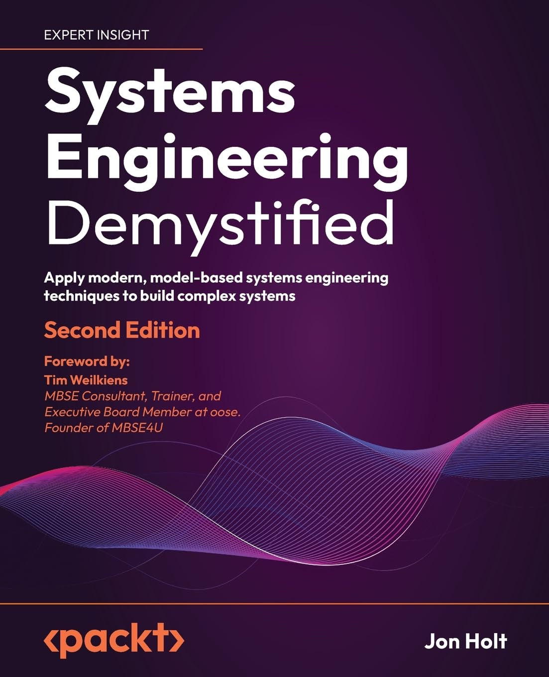 Systems Engineering Demystified: Apply Modern, Model-Based Systems Engineering Techniques to Build Complex Systems
