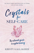 Crystals for Self-Care: the Ultimate Guide to Crystal Healing